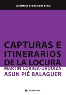 Capturas e itinerarios de la locura | 9788491168416 | Correa-Urquiza, Martín;Pié Balaguer, Asun