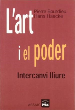 L'art i el poder. Intercanvi lliure | 9788496061231 | Bourdieu, Pierre;Haacke, Hans