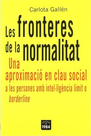 Les fronteres de la normalitat. Una aproximació en clau social a les persones amb intel·ligència límit o borderline | 9788496061651 | Gallén, Carlota
