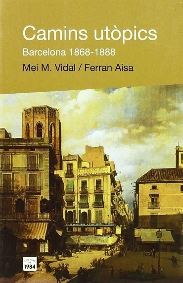 Camins utòpics. Barcelona 1868-1888 | 9788496061392 | Vidal, Mei M.;Aisa, Ferran