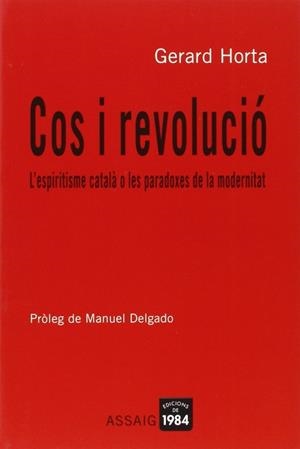 Cos i revolució. L'espiritisme català o les paradoxes de la modernitat | 9788496061224 | Horta, Gerard