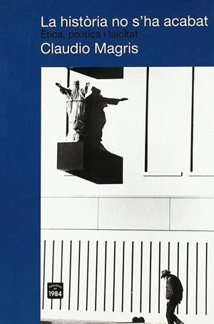 La història no s'ha acabat. Ètica, política i laïcitat | 9788492440146 | Magris, Claudio