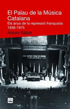 El Palau de la Música Catalana. Els anys de la repressió franquista 1936-1975 | 9788492440467 | Sàbat, Antoni