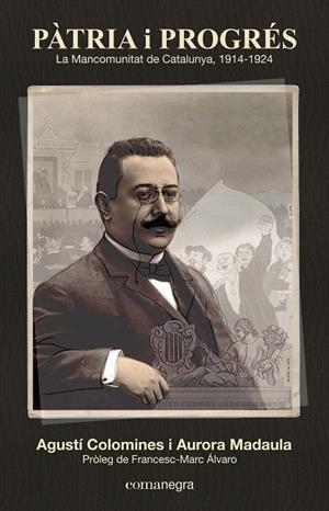 Pàtria i progrés: La Mancomunitat de Catalunya 1914-1924 | 9788416033126 | Colomines, Agustí;Madaula, Aurora