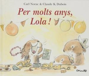 Per molts anys. Lola | 9788484703815 | Dubois, Claude K. - Norac, Carl