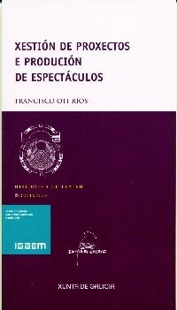 Xestión de proxectos e produción de espectáculos | 9788482888828 | Oti Ríos, Francisco
