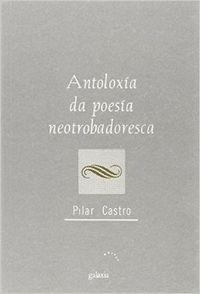 Antoloxía da poesía neotrobadoresca | 9788471548719 | Castro, Pilar