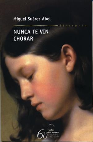 Nunca te vin chorar | 9788498652819 | Suárez Abel, Miguel
