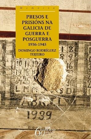 Presos e prisións na Galicia de guerra e de posguerra. 1936-1945 | 9788498652987 | Rodríguez Teijeiro, Domingo