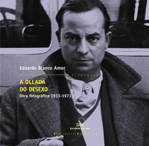 A ollada do desexo. Obra fotográfica 1933-1973 | 9788482887357 | Blanco Amor, Eduardo