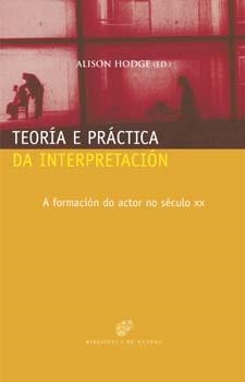 Teoría e práctica da interpretación. A formación do actor no século XX | 9788482886237 | Hodge, Alison