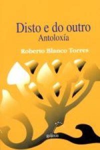 Disto e do outro. Antoloxía | 9788482882628 | Blanco Torres, Roberto