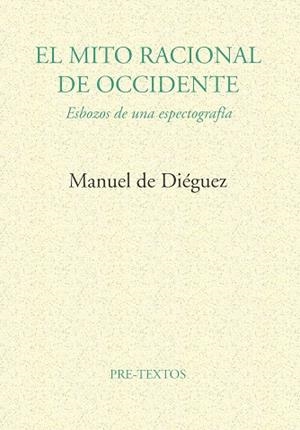 El mito racional de occidente | 9788481911596 | de Diéguez, Manuel
