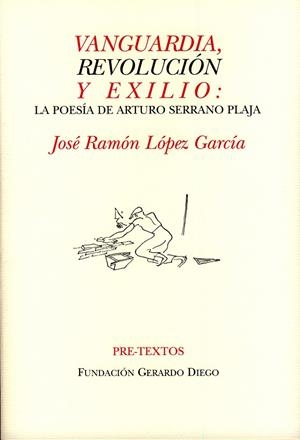 Vanguardia, revolución y exilio: La poesía de Arturo Serrano Plaja | 9788481919271 | López García, José Ramón