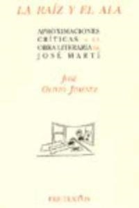  La raíz y el ala: Aproximaciones críticas a la obra literaria de José Martí | 9788487101830 | Jiménez, José Olivio