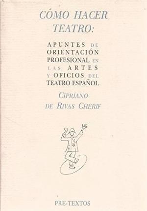  Cómo hacer teatro: Apuntes de orientación profesional en las artes y oficios del teatro español | 9788487101427 | De Rivas Cherif, Cipriano