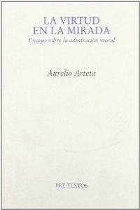  La virtud en la mirada. Ensayo sobre la admiración moral | 9788481914436 | Arteta, Aurelio