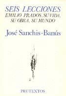  Seis lecciones: Emilio Prados, su vida, su obra, su mundo | 9788485081882 | Sanchis-Banús, José