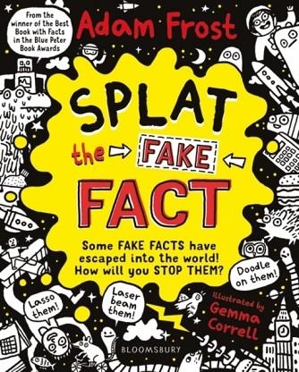 SPLAT THE FAKE FACT! : DOODLE ON THEM, LASER BEAM THEM, LASSO THEM | 9781408889503 | ADAM FROST