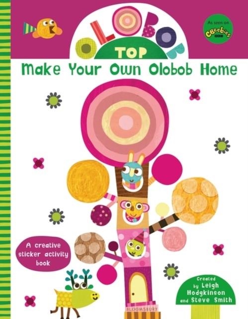 OLOBOB TOP: MAKE YOUR OWN OLOBOB HOME | 9781408897645 | LEIGH HODGKINSON, STEVE SMITH