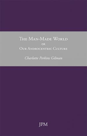 The Man-Made World, or Our Androcentric Culture | 9788415499152 | Gilman, Charlotte Perkins