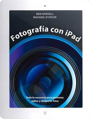 Fotografía con Ipad | 9788475568584 | Harvell, Ben;D'Cruze, Rachael