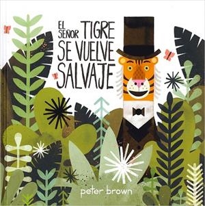 El Sr. Tigre se vuelve salvaje | 9786077353034 | Brown, Peter