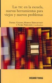 Las TIC en la escuela, nuevas herramientas para viejos y nuevos problemas | 9786074003147 | Goldin, Daniel;Kriscautzky, Marina;Perelman, Flora