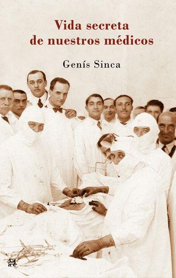 Vida secreta de nuestros médicos | 9788476699836 | Sinca, Genís