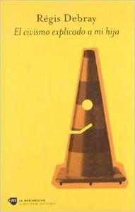 El civismo explicado a mi hija | 9788476693988 | Debray, Régis