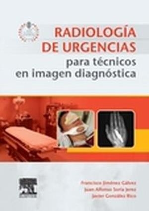 Radiología de urgencias para técnicos en imagen diagnóstica + acceso web | 9788490229323 | Jiménez Gálvez, Francisco;Soria Jerez, Jaun Alfonso;González Rico, Javier