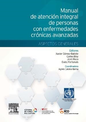 Manual de atención integral de personas con enfermedades crónicas avanzadas: aspectos generales | 9788490224991 | Gómez Batiste-Alentorn, Xavier;Blay Pueyo, Carles;Roca Casas, Jordi;Fontanals De Nadal, M.ª Dulce;Ca