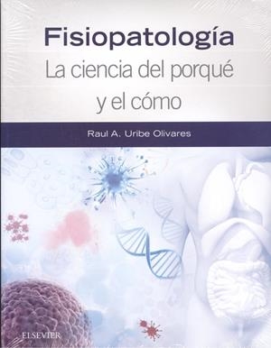 Fisiopatología. La ciencia del porqué y  el cómo | 9788490229347 | Uribe Olivares, Ra£l