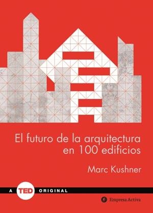 El futuro de la arquitectura en 100 edificios | 9788492921423 | KUSHNER, MARC
