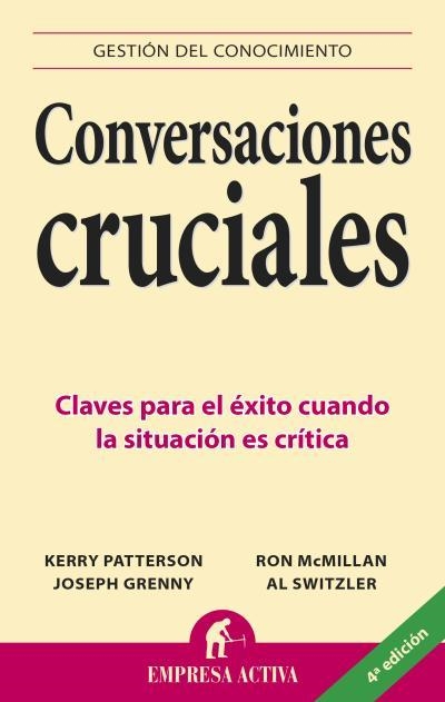 Conversaciones cruciales | 9788495787392 | Patterson, Kerry;Grenny, Joseph;McMillan, Ron;Switzler, Al