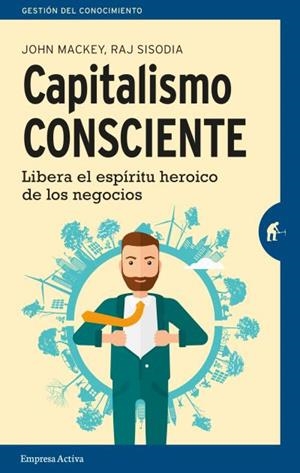 Capitalismo consciente | 9788492921553 | MACKEY, JOHN;SISODIA, RAJENDRA