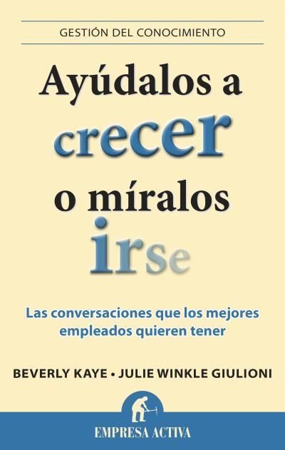 Ayúdalos a crecer o míralos irse | 9788496627901 | Kaye, Beverly;Winkle Giulioni, Julie
