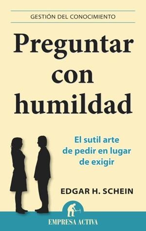 Preguntar con humildad | 9788496627970 | Schein, Edgar H.