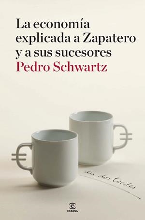 La economía explicada a Zapatero y a sus sucesores | 9788467036404 | Schwartz, Pedro