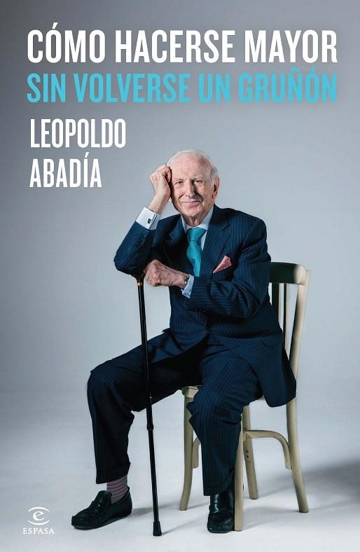 Cómo hacerse mayor sin volverse un gruñón | 9788467042986 | Abadía, Leopoldo