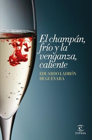 El champán, frío y la venganza, caliente | 9788467045147 | Ladrón de Guevara, Eduardo