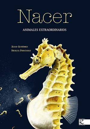 Nacer. Animales extraordinarios | 9788496388277 | Gutiérrez, Xulio;Fernández, Nicolás