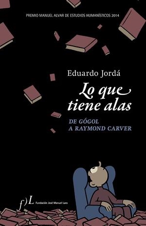 Lo que tiene alas. De Gógol a Raymond Carver | 9788496824546 | Jordà Forteza, Eduardo