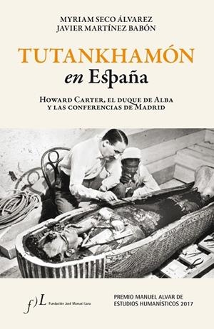 Tutankhamón en España. Howard Carter, el duque de Alba y las conf. de Madrid | 9788415673644 | Seco Álvarez, Myriam;Martínez Babón, Xavier