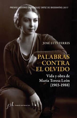 Palabras contra el olvido. Vida y obra de María Teresa León (1903-1988) | 9788415673590 | Ferris, José Luis