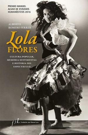 Lola Flores. Cultura popular, memoria sentimental e historia del espectáculo | 9788415673224 | Romero Ferrer, Alberto