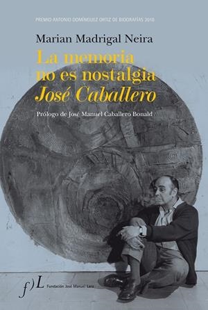 La memoria no es nostalgia. José Caballero | 9788496824652 | Madrigal, Marian