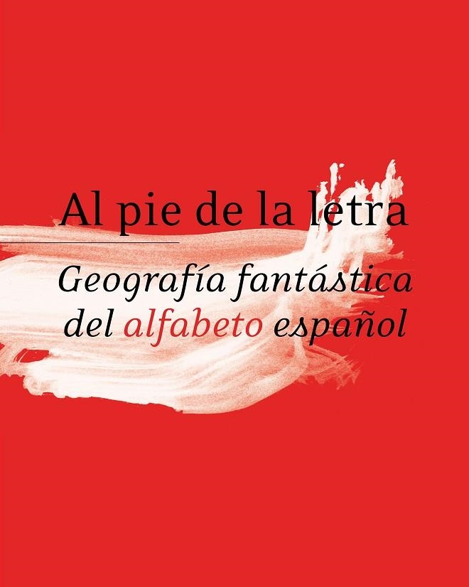 Al pie de la letra. Geografía fantástica del alfabeto español. RAE | 9788496824416 | Real Academia Española