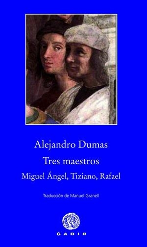 Tres maestros: Miguel Ángel, Tiziano, Rafael | 9788494066795 | Dumas, Alejandro