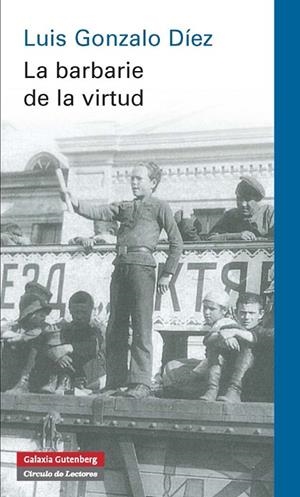 La barbarie de la virtud | 9788415863724 | Díez, Luis Gonzalo